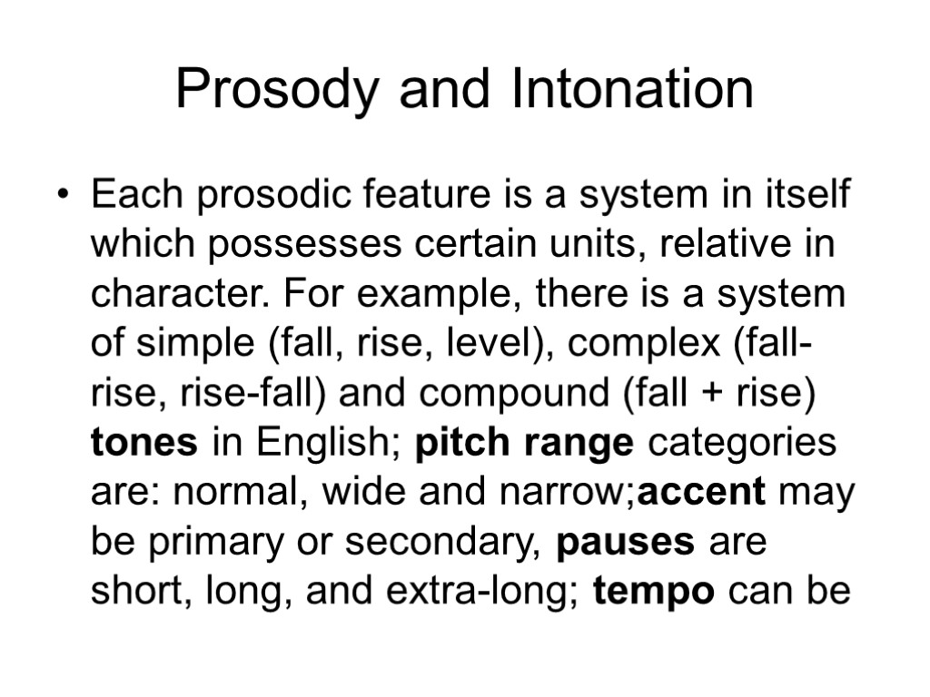 Prosody and Intonation Each prosodic feature is a system in itself which possesses certain